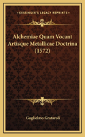 Alchemiae Quam Vocant Artisque Metallicae Doctrina (1572)