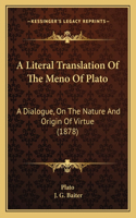 A Literal Translation Of The Meno Of Plato