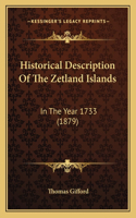 Historical Description Of The Zetland Islands: In The Year 1733 (1879)