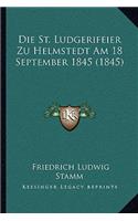 St. Ludgerifeier Zu Helmstedt Am 18 September 1845 (1845)