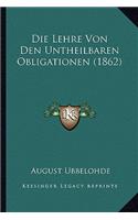 Die Lehre Von Den Untheilbaren Obligationen (1862)