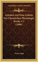 Arbeiten Auf Dem Gebiete Der Chemischen Physiologie, Books 1-3 (1906)