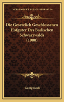 Die Gesetzlich Geschlossenen Hofguter Des Badischen Schwarzwalds (1900)