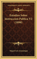 Estudios Sobre Instruccion Publica V2 (1898)