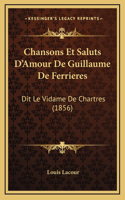 Chansons Et Saluts D'Amour De Guillaume De Ferrieres: Dit Le Vidame De Chartres (1856)