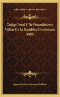Codigo Penal Y De Procedimiento Militar De La Republica Dominicana (1884)