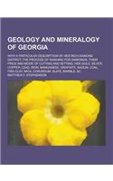 Geology and Mineralogy of Georgia; With a Particular Description of Her Rich Diamond District; The Process of Washing for Diamonds, Their Price and Mo