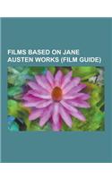 Films Based on Jane Austen Works (Film Guide): Clueless, Sense and Sensibility, Persuasion, Pride & Prejudice, Kandukondain Kandukondain, Mansfield Pa(English)