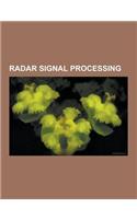 Radar Signal Processing: Amplitude-Comparison Monopulse, Anomalous Propagation, Automatic Gain Control, Chirplet Transform, Coherence (Physics)