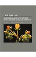 1909 in Music: 1909 Musicals, 1909 Operas, 1909 Songs, Musical Groups Disestablished in 1909, Record Labels Disestablished in 1909