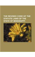 Revised Code of the Statute Laws of the State of Mississippi