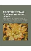 The Revised Acts and Ordinances of Lower-Canada