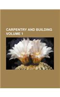 Carpentry and Building Volume 1