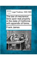 law of mechanics' liens upon real property in the state of California: with appendix of forms.