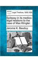 Epilepsy in Its Medico-Legal Relations to the Case of Max Klingler.