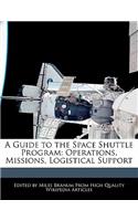 A Guide to the Space Shuttle Program: Operations, Missions, Logistical Support