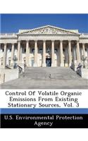 Control of Volatile Organic Emissions from Existing Stationary Sources, Vol. 3