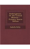 Ruthinglenne, or the Critical Moment - Primary Source Edition: (German)