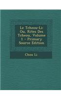 Le Tcheou-Li: Ou, Rites Des Tcheou, Volume 1(French)