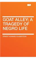 Goat Alley; A Tragedy of Negro Life