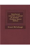 Reinforced Concrete; A Manual of Practice - Primary Source Edition: (English)