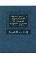 Learn by Doing: A Scheme of Simple Woodwork Designed on Froebelian Principles