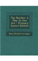 The Burden: A Play in One Act - Primary Source Edition