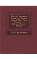 Morris's Memorial History of Staten Island, New York Volume 1 - Primary Source Edition