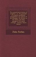 The Symmetrical Structure of Scripture: Or, the Principles of Scripture Parallelism, Exemplified in an Analysis of the Decalogue, the Sermon on the Mount, and Other Passages of the Sacred 