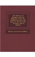 The History of Hungary and the Magyars: From the Earliest Period to the Close of the Late War: From the Earliest Period to the Close of the Late War