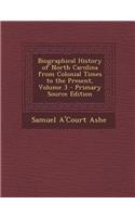 Biographical History of North Carolina from Colonial Times to the Present, Volume 3 - Primary Source Edition