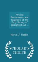 Personal Reminiscences and Fragments of the Early History of Springfield and ... - Scholar's Choice Edition