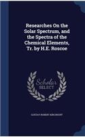 Researches On the Solar Spectrum, and the Spectra of the Chemical Elements, Tr. by H.E. Roscoe