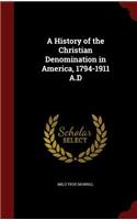 A History of the Christian Denomination in America, 1794-1911 A.D