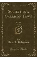 Society in a Garrison Town, Vol. 2 of 3: A Novel (Classic Reprint)