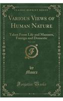 Various Views of Human Nature, Vol. 1 of 2: Taken from Life and Manners, Foreign and Domestic (Classic Reprint)