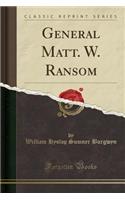 General Matt. W. Ransom (Classic Reprint)