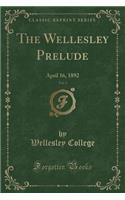 The Wellesley Prelude, Vol. 3: April 16, 1892 (Classic Reprint)