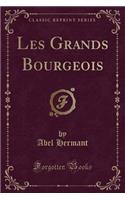 Les Grands Bourgeois (Classic Reprint)