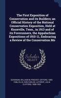 The First Exposition of Conservation and its Builders; an Official History of the National Conservation Exposition, Held at Knoxville, Tenn., in 1913 and of its Forerunners, the Appalachian Expositions of 1910-11, Embracing a Review of the Conserva