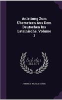 Anleitung Zum Übersetzen Aus Dem Deutschen Ins Lateinische, Volume 1