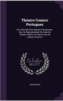 Théatro Comico Portuguez: Ou Collecção Das Operas Portuguezas, Que Se Representárão Na Casa Do Theatro Público Do Bairro Alto De Lisboa, Volume 4
