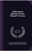 Addresses In Memory Of Prof. Edward T. Fristoe