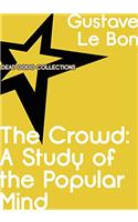 The Crowd: A Study of the Popular Mind
