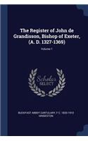 Register of John de Grandisson, Bishop of Exeter, (A. D. 1327-1369); Volume 1