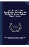 Electric Interlocking Handbook by the Engineering Staff of the General Railway Signal Company