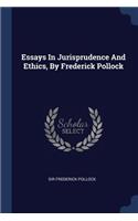 Essays In Jurisprudence And Ethics, By Frederick Pollock