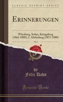 Erinnerungen, Vol. 4: WÃ¼rzburg, Sedan, KÃ¶nigsberg (1863-1888); 2. Abtheilung (1871-1888) (Classic Reprint)