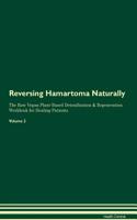 Reversing Hamartoma Naturally The Raw Vegan Plant-Based Detoxification & Regeneration Workbook for Healing Patients. Volume 2
