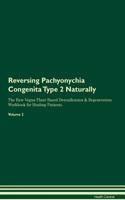 Reversing Pachyonychia Congenita Type 2 Naturally The Raw Vegan Plant-Based Detoxification & Regeneration Workbook for Healing Patients. Volume 2